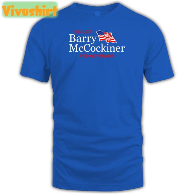 Re-Elect Barry Mccockiner For Governor T Shirts