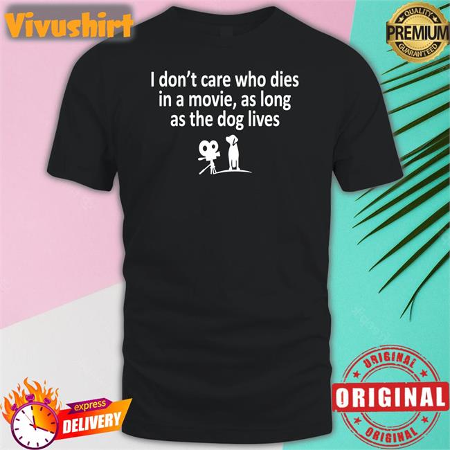 Strangethrift I Don't Care Who Dies In A Movie As Long As The Dog Lives Tee