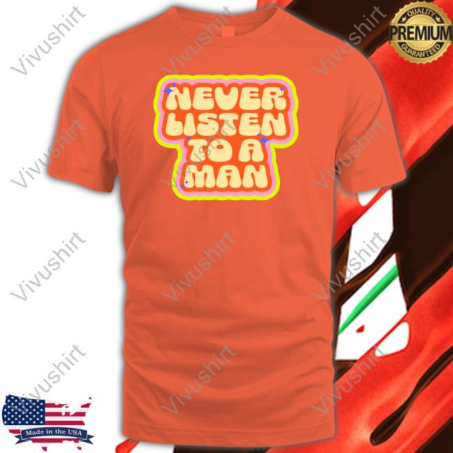 Dumphim Merch Never Listen To A Man Shirt