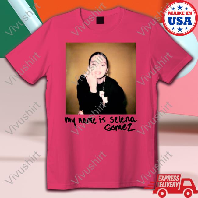 My Name Is Selena Gomez Shirts