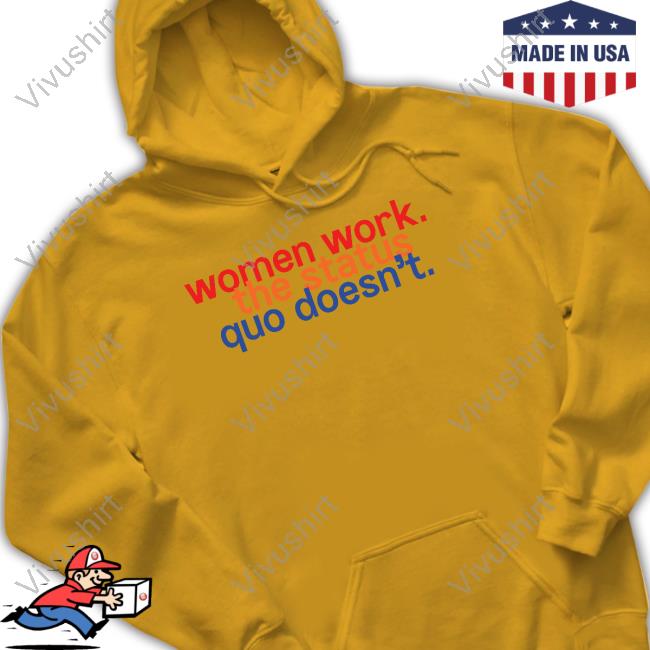 Chelsea Handler Women Work The Status Quo Doesn't New Shirt