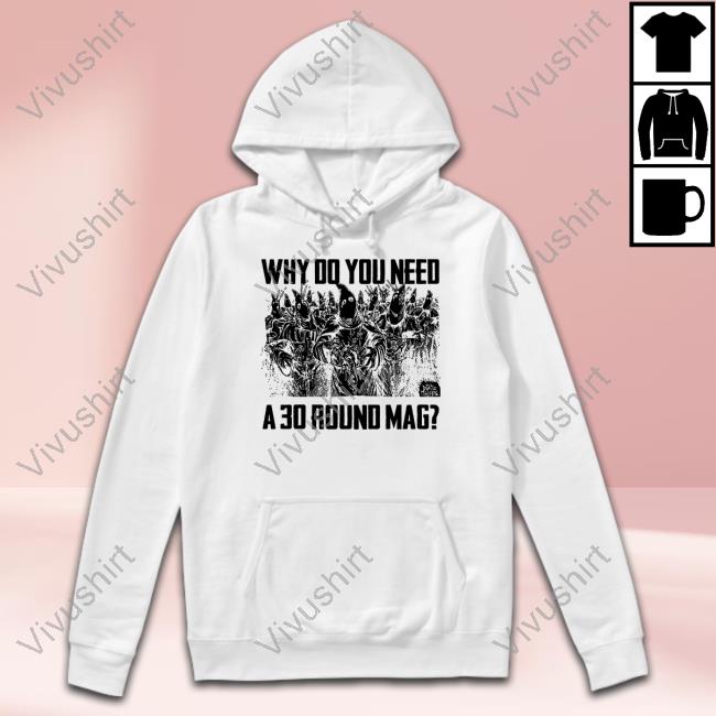 Punkwithacamera Why Do You Need A 30 Round Mag Sweatshirt