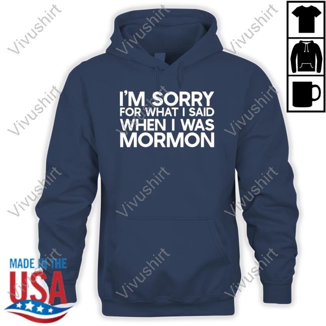Exmormon I'm Sorry For What I Said When I Was Mormon Sweatshirt