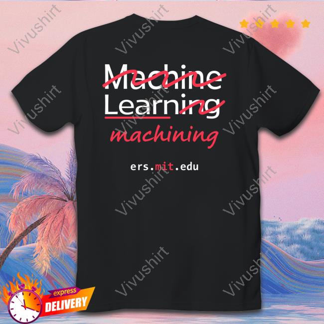 Teddy Feldmann Machine Learning Machining Ers Mit Edu T-Shirt