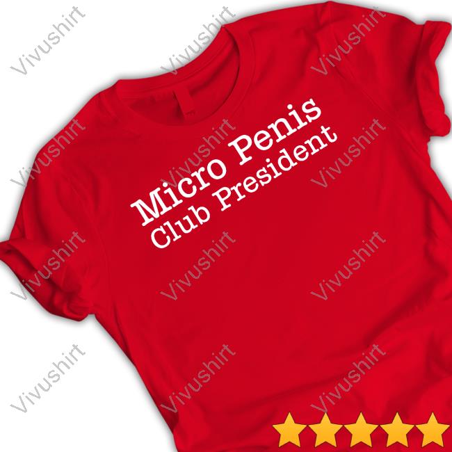 Micro Penis Club President Shirts