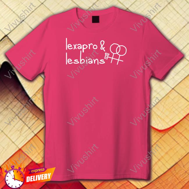Lexapro & Lesbians T Shirt Gotfunnymerch Lexapro & Lesbians Tee