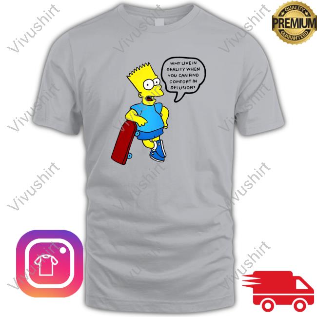 Official Why Live In Reality When You Can Find Comfort In Delusion Sweatshirt