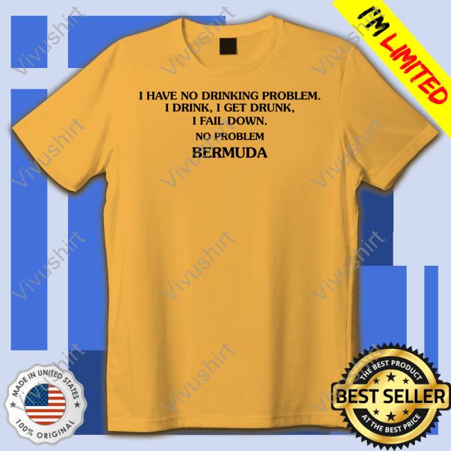 I Have No Drinking Problem I Drink I Get Drunk I Fail Down No Problem Bermuda Sweatshirt