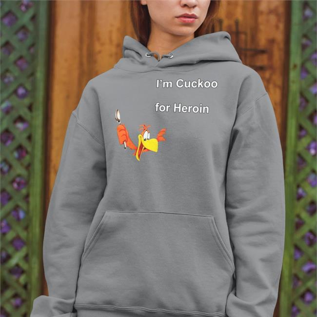I'm Cuckoo For Heroin Sweatshirt