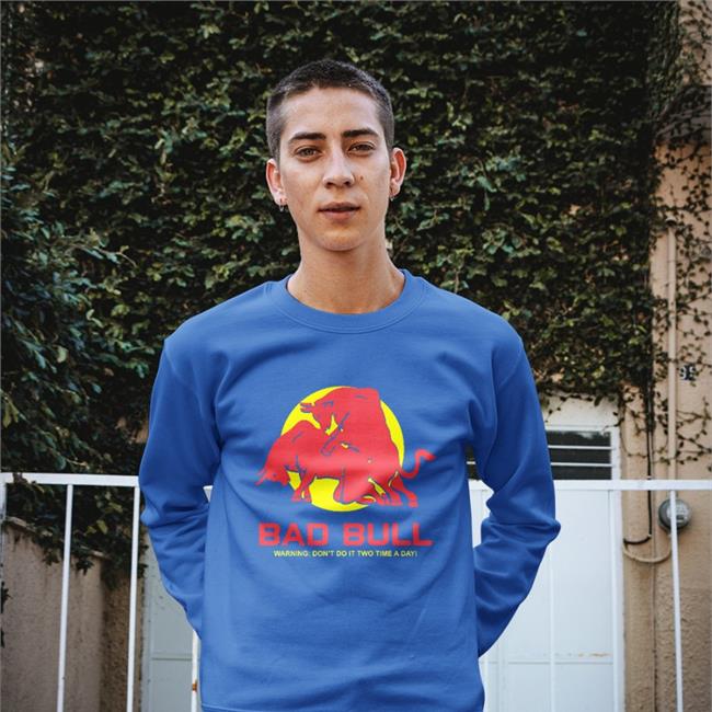 Bad Bull Warning Don't Do It Twice Time A Day Shirts