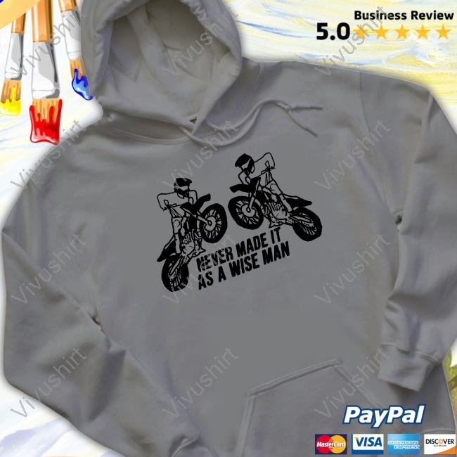 Never Made It As A Wise Man Sweatshirt