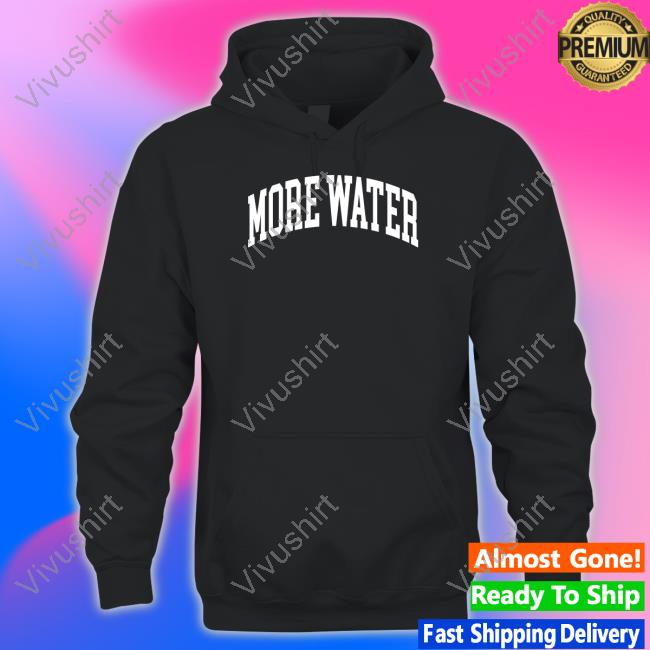 Drinkurwater More Water Hoodie