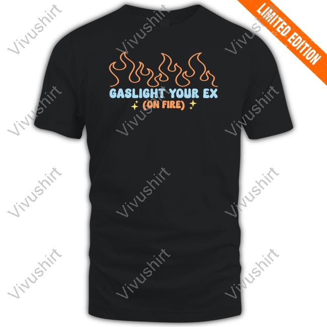 Gotfunnymerch Gaslight Your Ex On Fire Hoodie