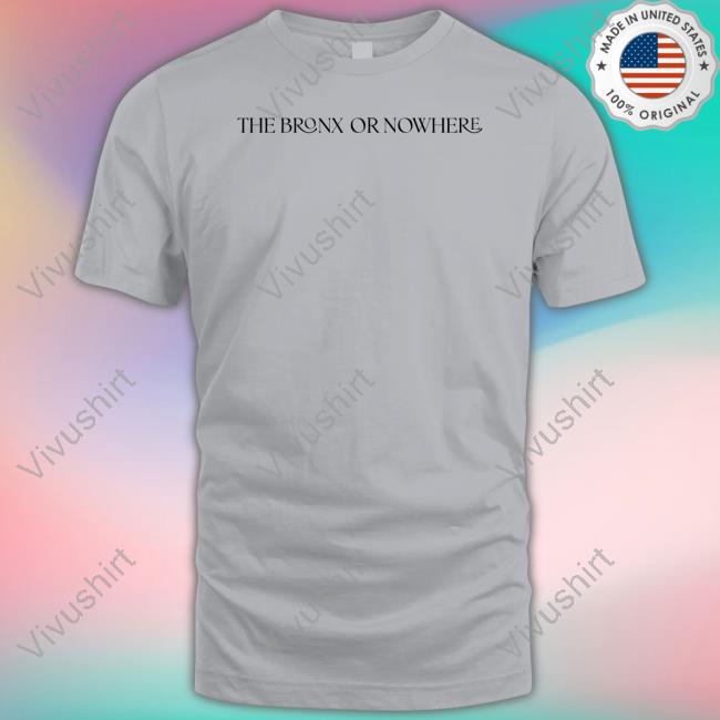 The Bronx Or Nowhere Official Shirt