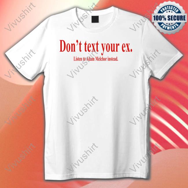 Adam Melchor Don't Text Your Ex Listen To Adam Melchor Instead Hoodie