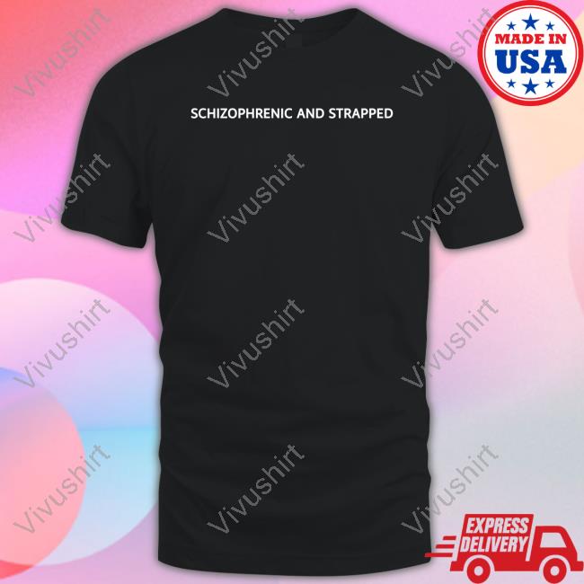 Schizophrenic And Strapped Tee Shirt Unprofessional Apparel