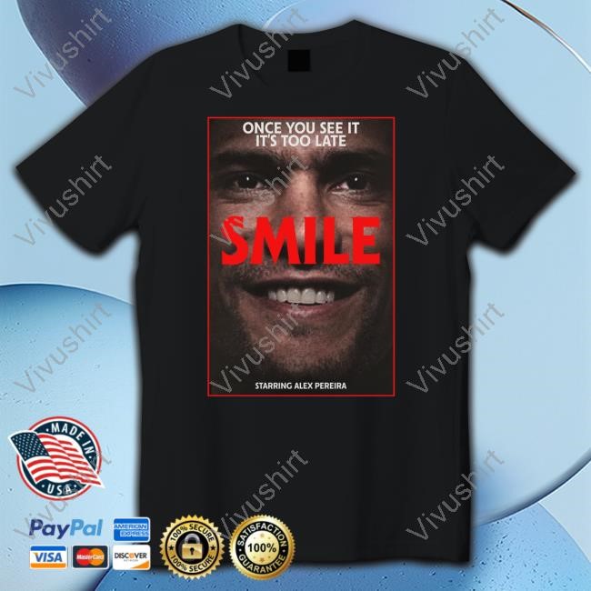 Once You See It It's Too Late Smile Starring Alex Pereira New Shirt