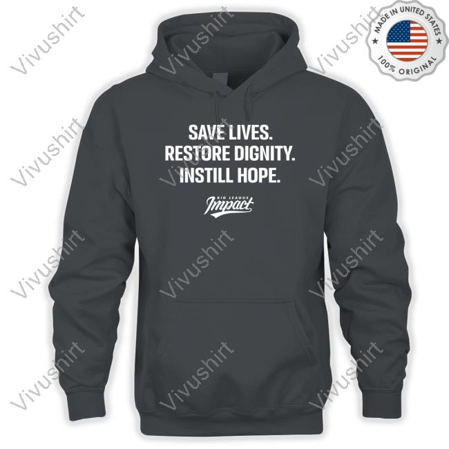 Cardinals Big League Impact Save Lives Restore Dignity Instill Hope Shirts