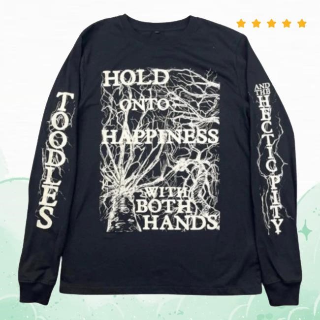 Toodles And The Hectic City Merch Hold Onto Happiness Shirt