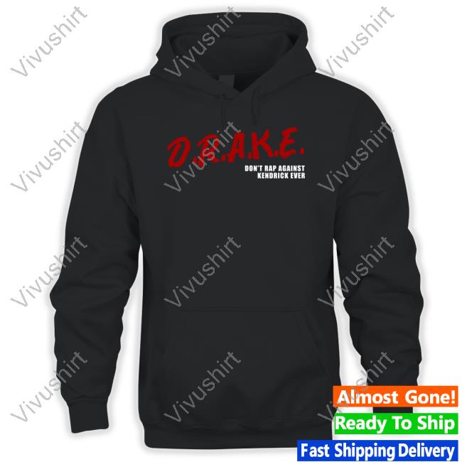 Drake Don't Rap Against Kendrick Ever Funny T-Shirt