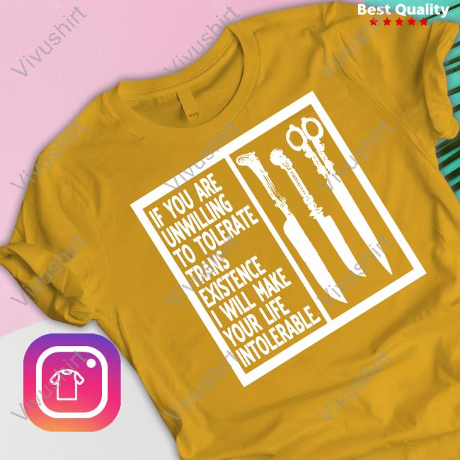 If You Are Unwilling To Tolerate Trans Existence I Will Make Your Life Intolerable Sweatshirt