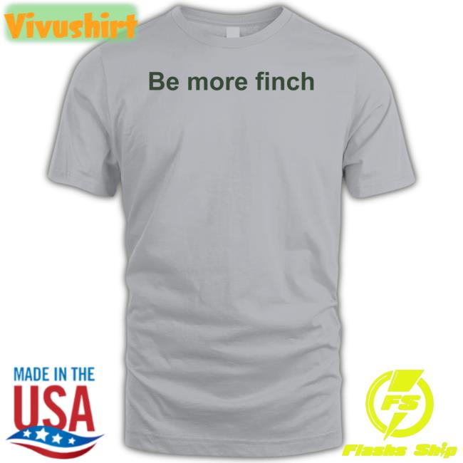 Be More Finch Tee