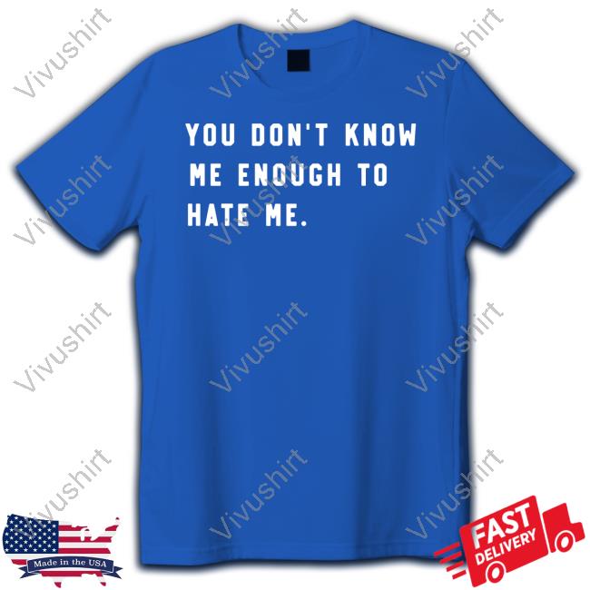 You Don't Know Me Enough To Hate Me Sweatshirt