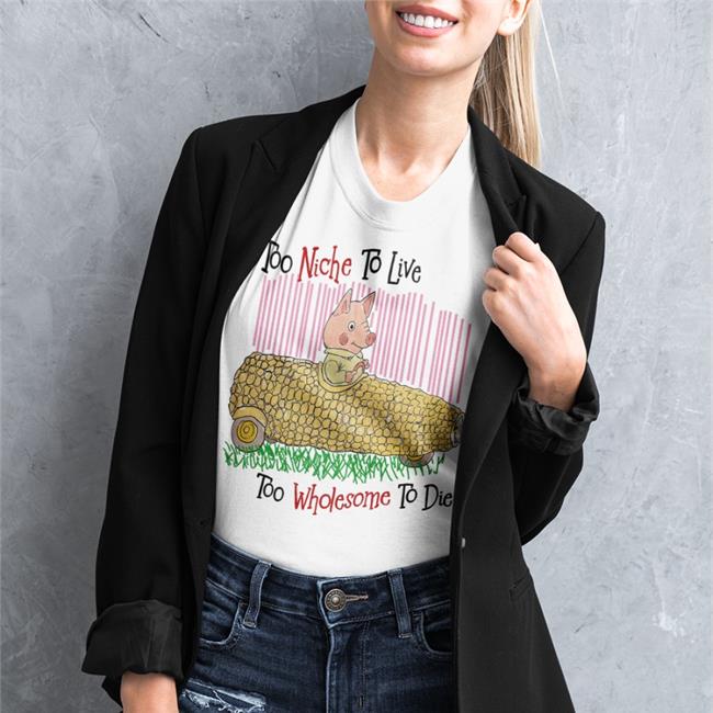 Too Niche To Live Too Wholesome To Die T Shirts