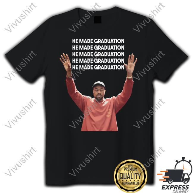 Memeabletees Merch He Made Graduation Kanye Hoodied Sweatshirt