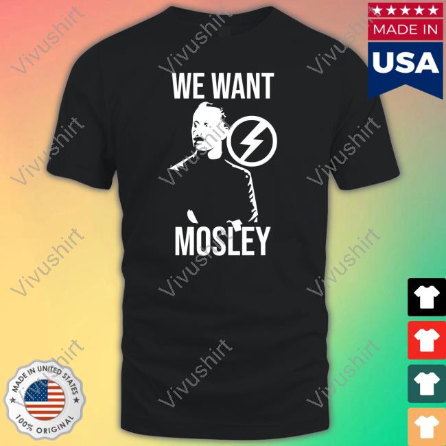 We Want Mosley Tees Matthew Heimbach