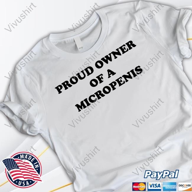 Proud Owner Of A Micropenis Tee Shirt
