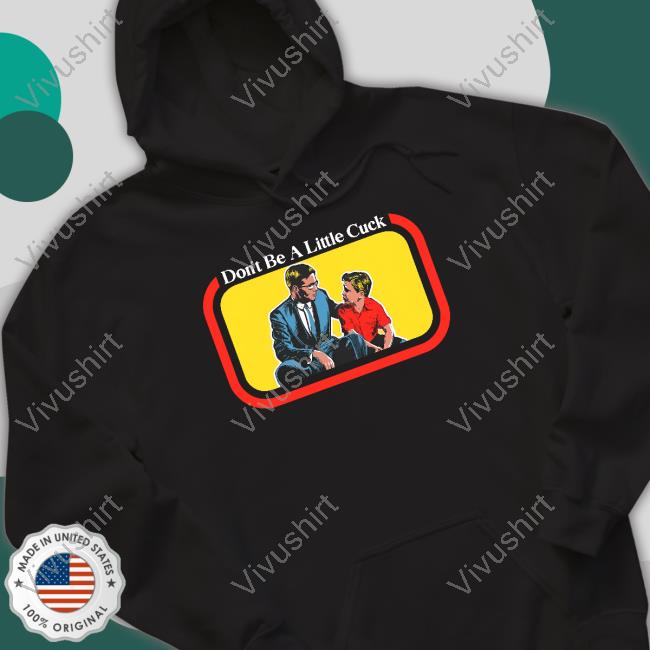The Fighter And The Kid Don't Be A Little Cuck Sweatshirt