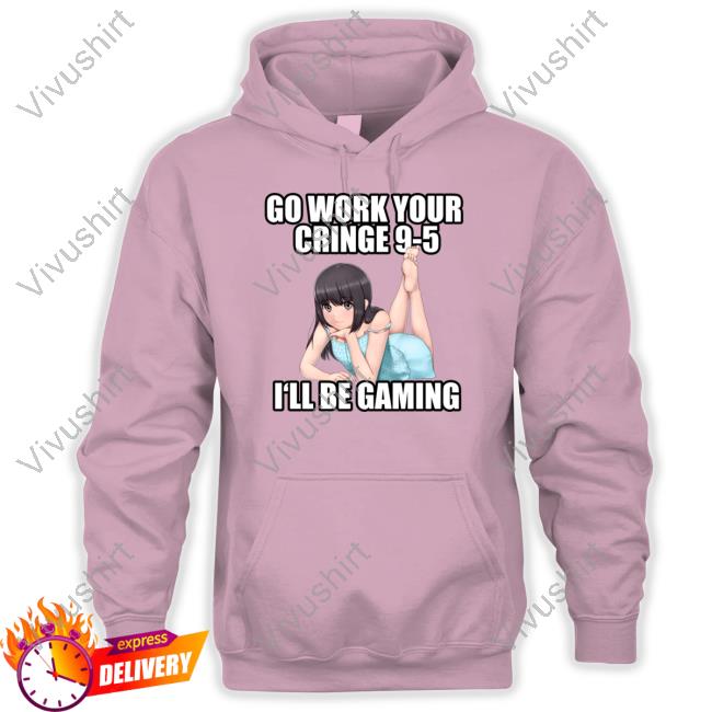 Lordaethelstan Go Work Your Cringe 9-5 I'll Be Gaming Hoodie