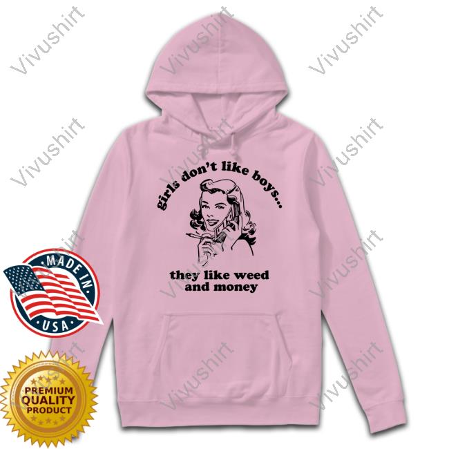 Spencers Online Girls Don't Like Boys They Like Weed And Money T Shirt