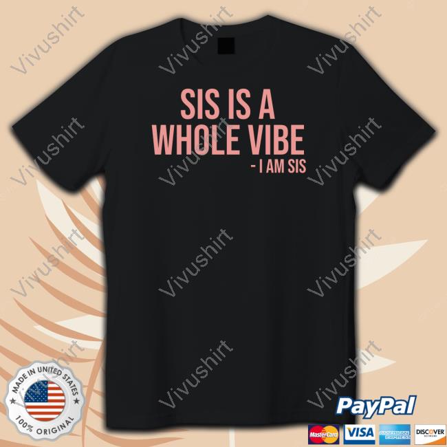 Kimmy’S Kreations Sis Is A Whole Vibe I Am Sis Tee