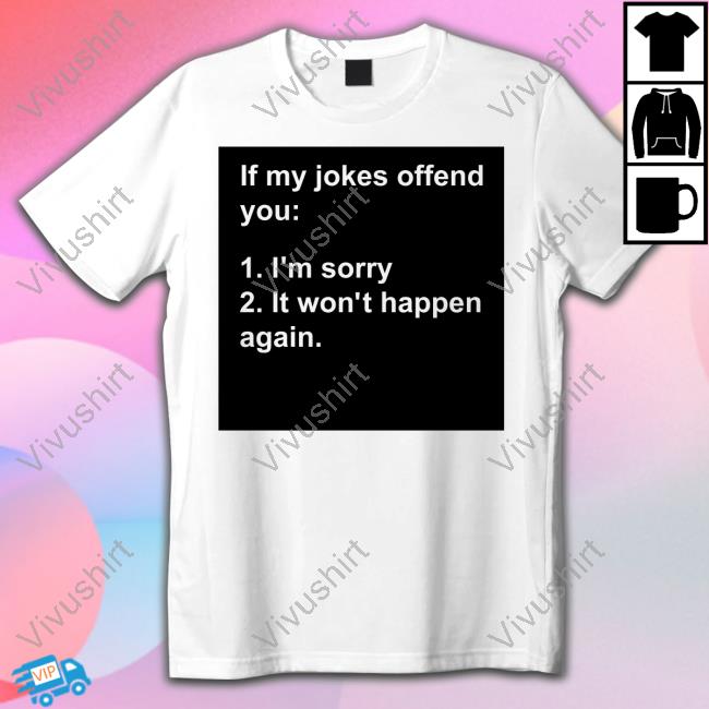Mrlovenstein If My Jokes Offend You I'm Sorry It Won't Happen Again Tee Shirt