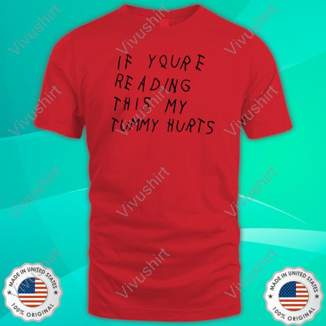 If You're Reading This My Tummy Hurts New Shirt