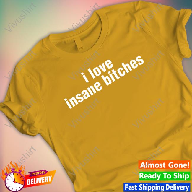 I Love Insane Bitches Long Sleeve