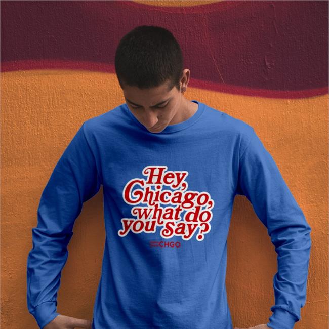 CHGO Sports Hey, Chicago What Do You Say Shirt Chgo Locker Store
