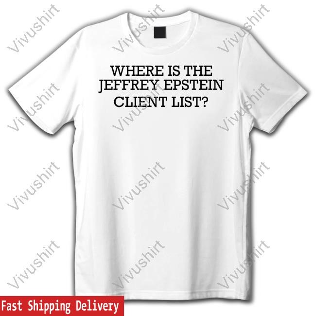 Rncconvention Where Is The Jeffrey Epstein Client List New Shirt