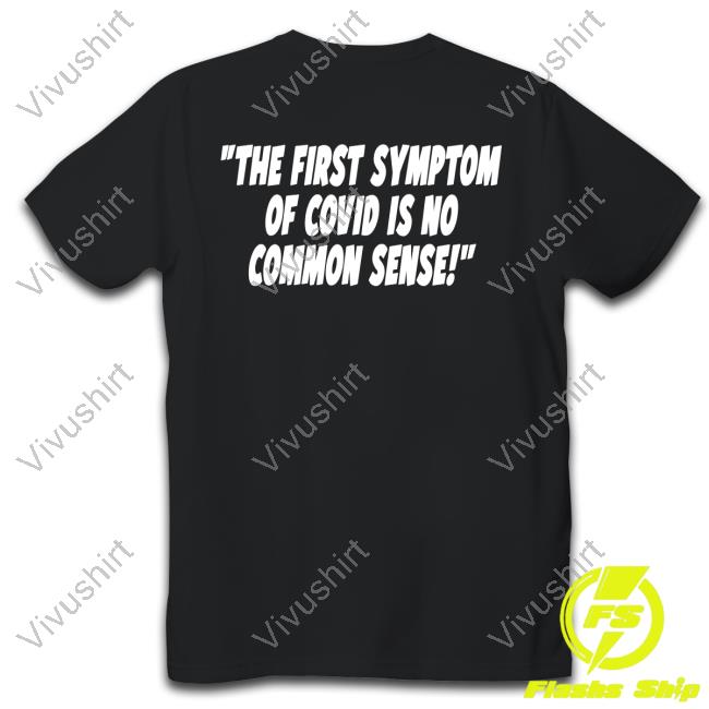 The First Symptom Of Covid Is No Common Sense T Shirt