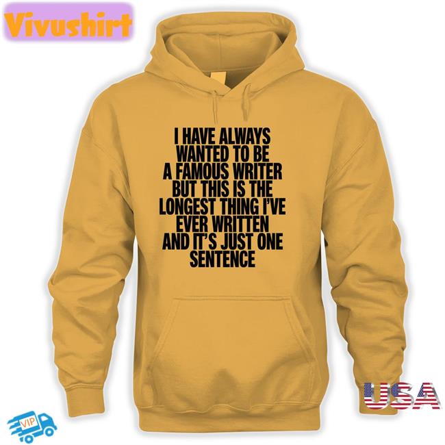 Thegoodshirts Merch I Have Always Wanted To Be A Famous Writer Hooded Sweatshirt Shirtsthtgohard