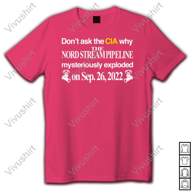 Kommando Store Don't Ask The Cia Why The Nord Stream Pipeline Mysteriously Exploded Tee