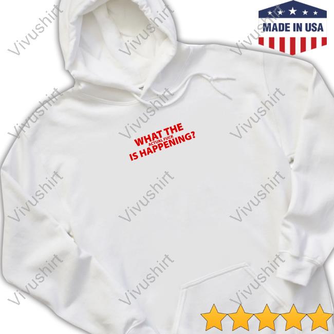What The Actual Fuck Is Happening Long Sleeve T Shirt