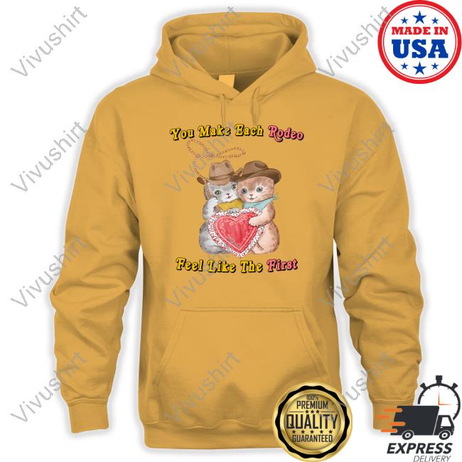 Justins Art Store You Make Each Rodeo Feel Like The First Hoodie
