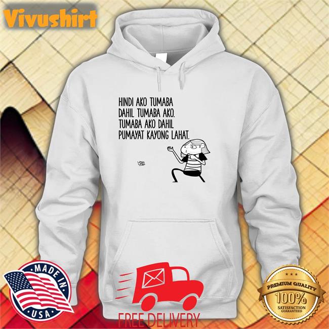 Hindi Ako Tumaba Dahil Tumaba Ako Hoodie Sweatshirt