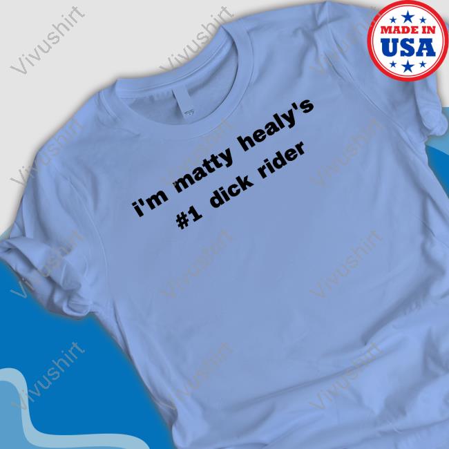 I'm Matty Healy's 1 Dick Rider Shirt