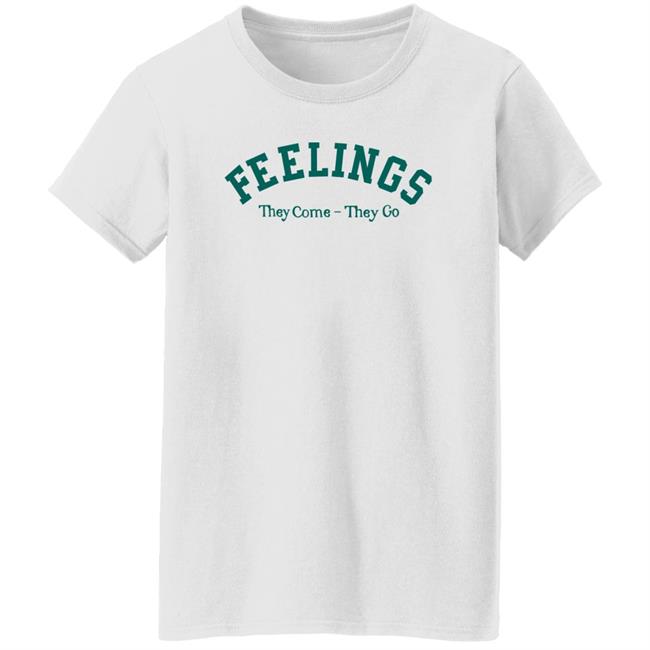Feelings They Come-They Go Sweatshirt Amc Feelings They Come-They Go Shirt Feelings They Come-They Go Sweatshirt Amc Feelings They Come-They Go Shirt