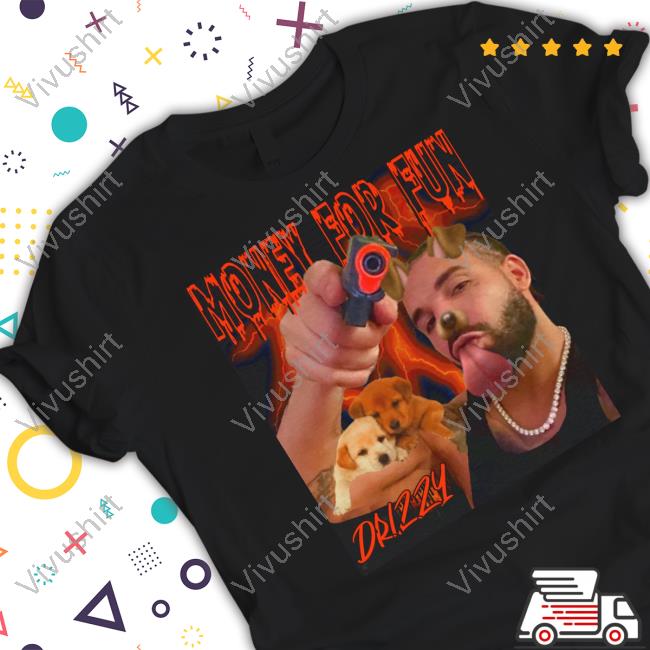 Funnyahhtees Money For Fun Drizzy Tee Shirt