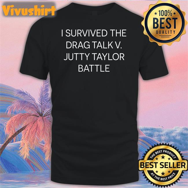 I Survived The Drag Talk V. Jutty Taylor Battle T Shirts